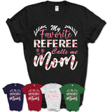 My Favorite Referee Calls Me Mom Shirt Floral Flowers Mothers Day Gifts