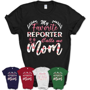 My Favorite Reporter Calls Me Mom Shirt Floral Flowers Mothers Day Gifts