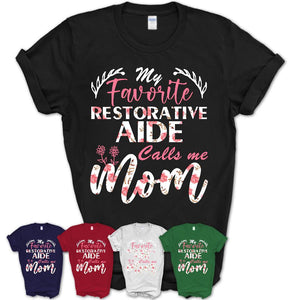 My Favorite Restorative Aide Calls Me Mom Shirt Floral Flowers Mothers Day Gifts