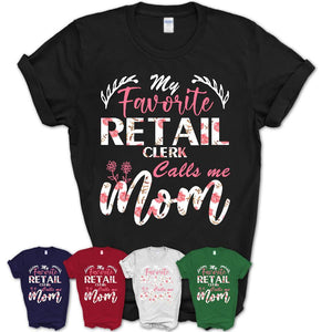 My Favorite Retail Clerk Calls Me Mom Shirt Floral Flowers Mothers Day Gifts