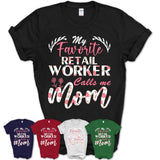 My Favorite Retail Worker Calls Me Mom Shirt Floral Flowers Mothers Day Gifts