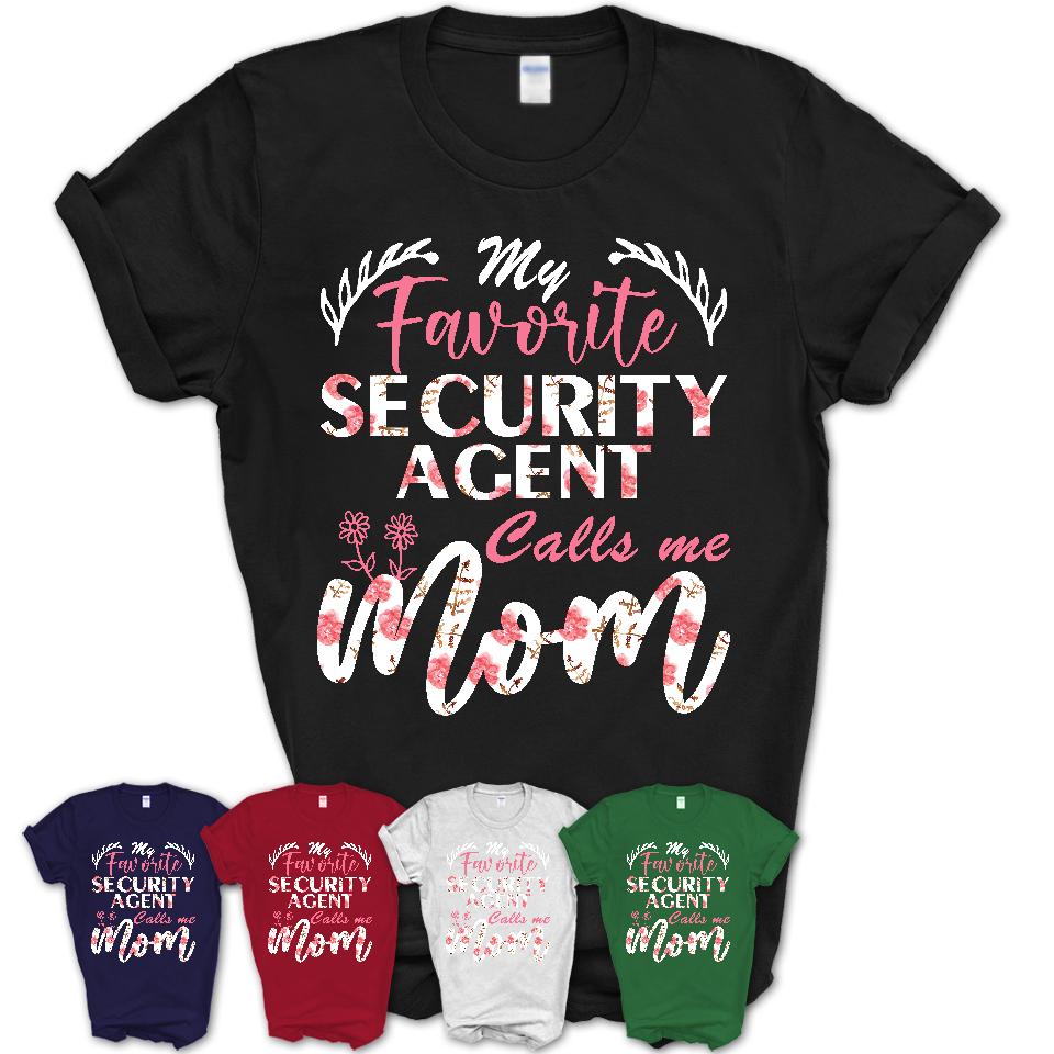 My Favorite Security Agent Calls Me Mom Shirt Floral Flowers Mothers Day Gifts