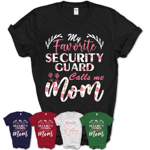 My Favorite Security Guard Calls Me Mom Shirt Floral Flowers Mothers Day Gifts