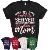 My Favorite Server Administrator Calls Me Mom Shirt Floral Flowers Mothers Day Gifts
