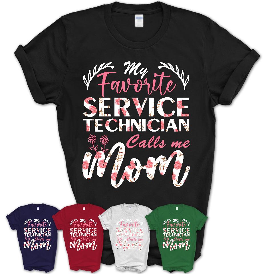 My Favorite Service Technician Calls Me Mom Shirt Floral Flowers Mothers Day Gifts