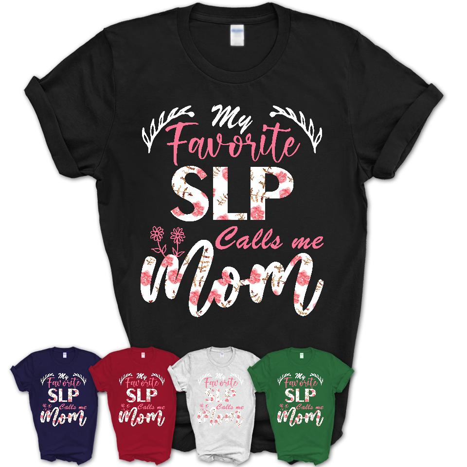 My Favorite Slp Calls Me Mom Shirt Floral Flowers Mothers Day Gifts