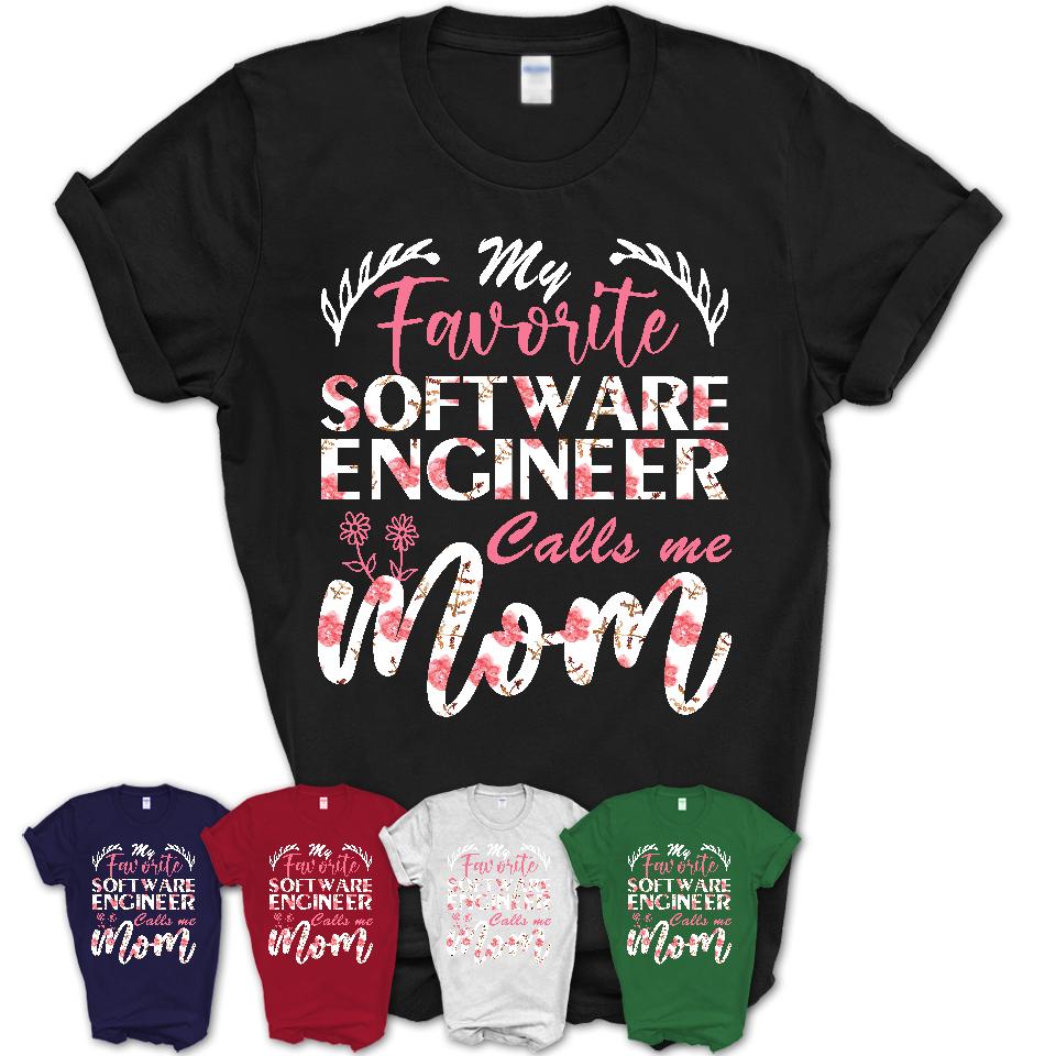 My Favorite Software Engineer Calls Me Mom Shirt Floral Flowers Mothers Day Gifts
