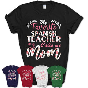 My Favorite Spanish Teacher Calls Me Mom Shirt Floral Flowers Mothers Day Gifts