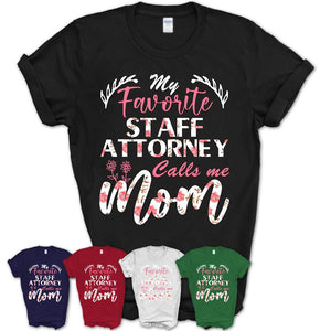 My Favorite Staff Attorney Calls Me Mom Shirt Floral Flowers Mothers Day Gifts