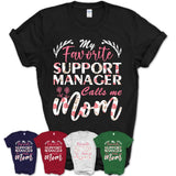 My Favorite Support Manager Calls Me Mom Shirt Floral Flowers Mothers Day Gifts