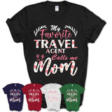 My Favorite Travel Agent Calls Me Mom Shirt Floral Flowers Mothers Day Gifts