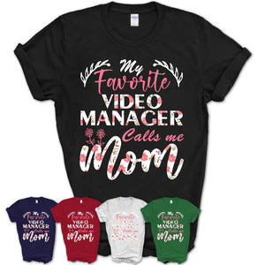 My Favorite Video Manager Calls Me Mom Shirt Floral Flowers Mothers Day Gifts
