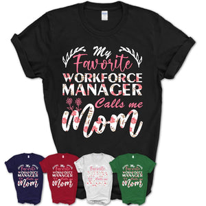 My Favorite Workforce Manager Calls Me Mom Shirt Floral Flowers Mothers Day Gifts