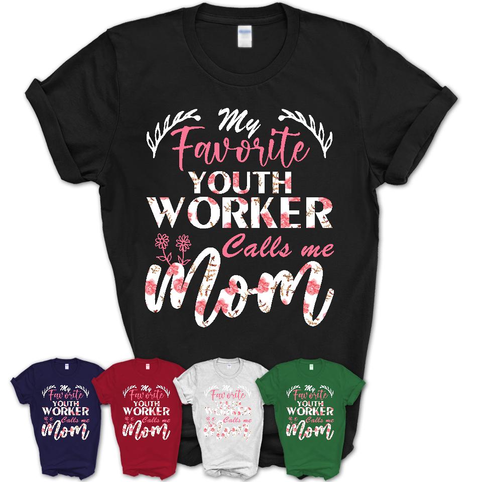 My Favorite Youth Worker Calls Me Mom Shirt Floral Flowers Mothers Day Gifts