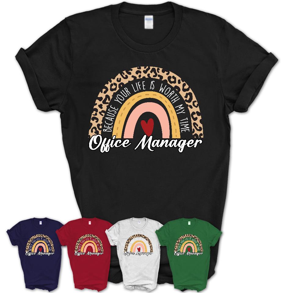 Office Manager Because Your Life Worth My Time Rainbow T-Shirt