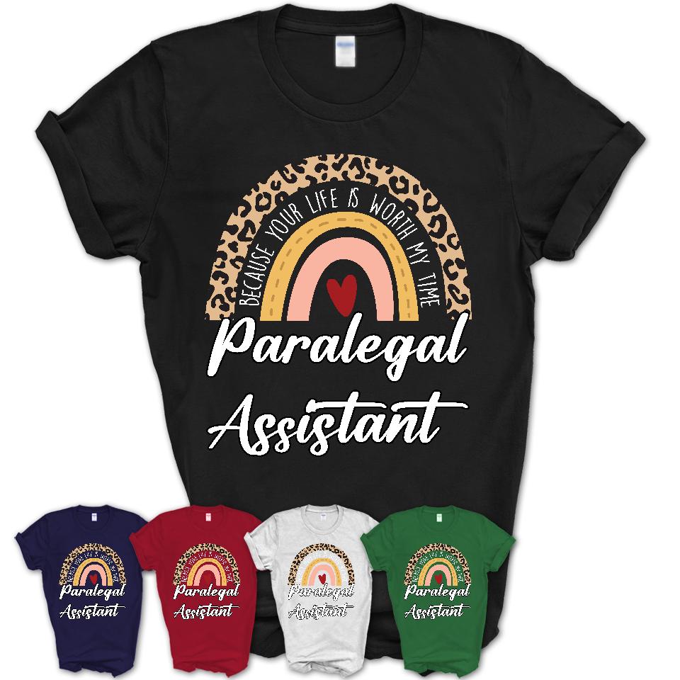 Paralegal Assistant Because Your Life Worth My Time Rainbow T-Shirt