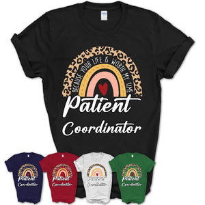Patient Coordinator Because Your Life Worth My Time Rainbow T-Shirt
