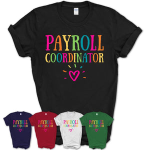 Payroll Coordinator Rainbow Lettering Heart Shirt, Employee Appreciation Gifts