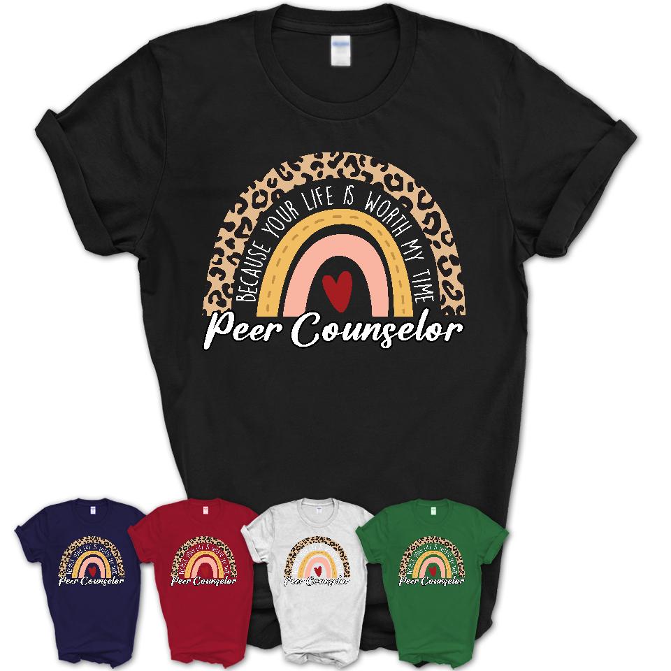 Peer Counselor Because Your Life Worth My Time Rainbow T-Shirt