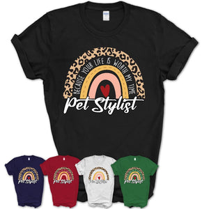 Pet Stylist Because Your Life Worth My Time Rainbow T-Shirt