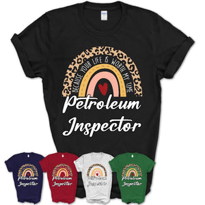 Petroleum Inspector Because Your Life Worth My Time Rainbow T-Shirt