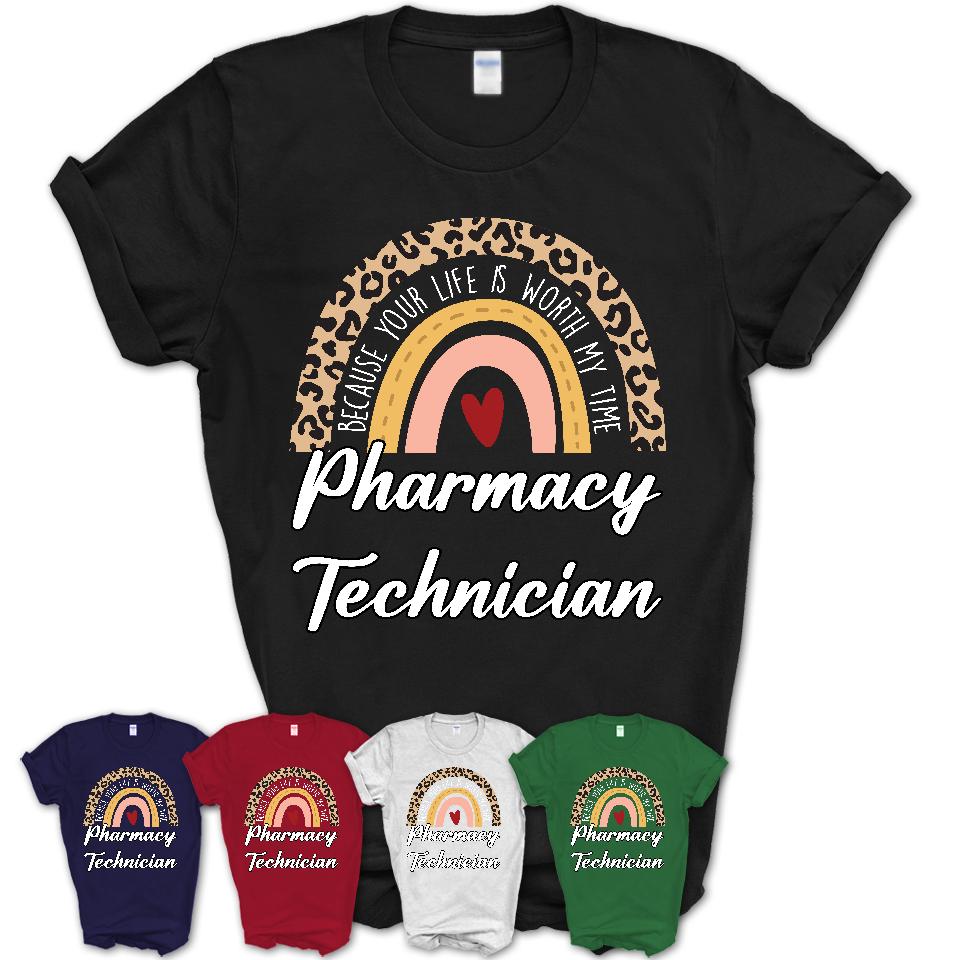 Pharmacy Technician Because Your Life Worth My Time Rainbow T-Shirt