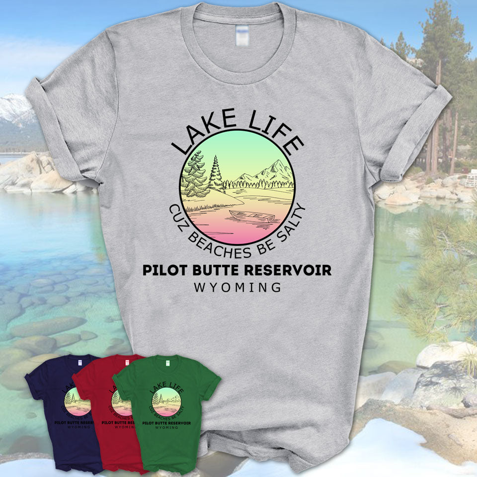 Pilot Butte Reservoir Wyoming Lake Life Cuz Beaches Be Salty Fishing Camping Team Shirt