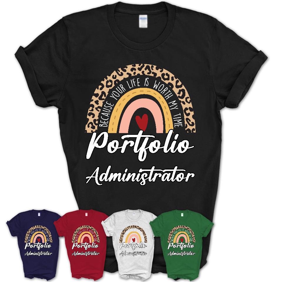 Portfolio Administrator Because Your Life Worth My Time Rainbow T-Shirt