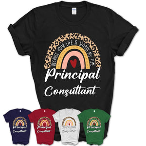 Principal Consultant Because Your Life Worth My Time Rainbow T-Shirt