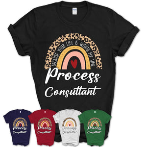 Process Consultant Because Your Life Worth My Time Rainbow T-Shirt