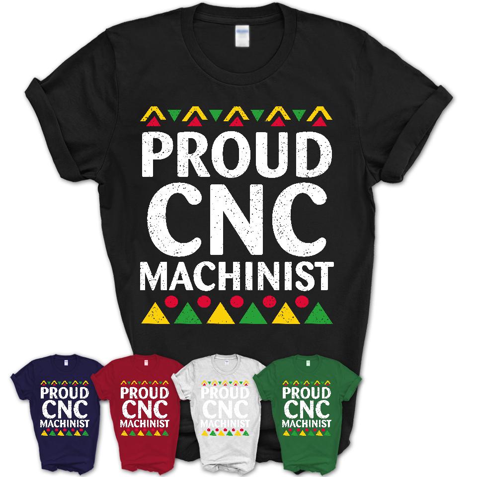 Proud Cnc Machinist Africa Pride Black History Month T-Shirt