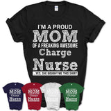 Proud Mom of A Freaking Awesome Daughter Charge Nurse Shirt, Mother Day Gift from Daughter, Funny Shirt For Mom