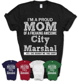 Proud Mom of A Freaking Awesome Daughter City Marshal Shirt, Mother Day Gift from Daughter, Funny Shirt For Mom