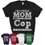Proud Mom of A Freaking Awesome Daughter Cop Shirt, Mother Day Gift from Daughter, Funny Shirt For Mom