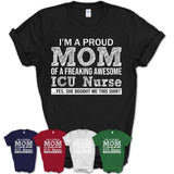 Proud Mom of A Freaking Awesome Daughter ICU Nurse Shirt, Mother Day Gift from Daughter, Funny Shirt For Mom