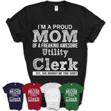 Proud Mom of A Freaking Awesome Daughter Utility Clerk Shirt, Mother Day Gift from Daughter, Funny Shirt For Mom