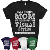 Proud Mom of A Freaking Awesome Daughter Visual Stylist Shirt, Mother Day Gift from Daughter, Funny Shirt For Mom