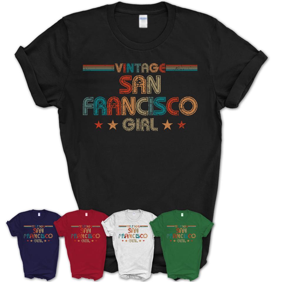 Proud Vintage San Francisco Girl Shirt California Pride Gift Birthday Shirt for Her