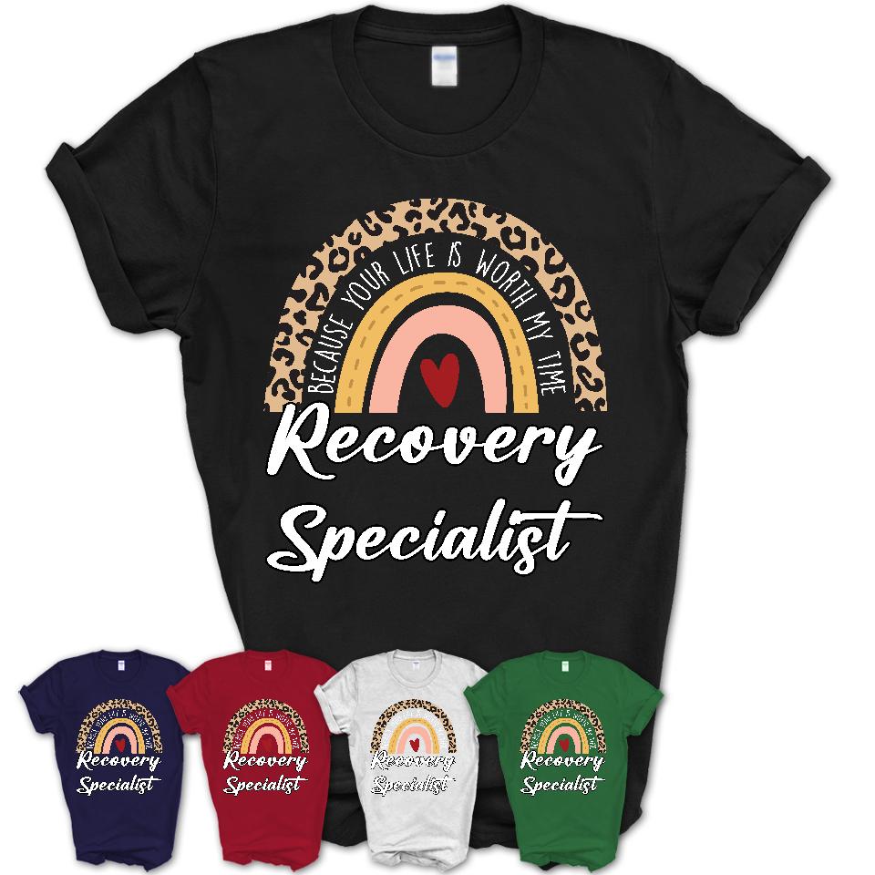 Recovery Specialist Because Your Life Worth My Time Rainbow T-Shirt