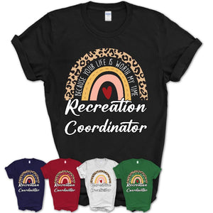 Recreation Coordinator Because Your Life Worth My Time Rainbow T-Shirt