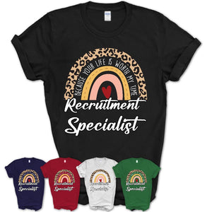 Recruitment Specialist Because Your Life Worth My Time Rainbow T-Shirt