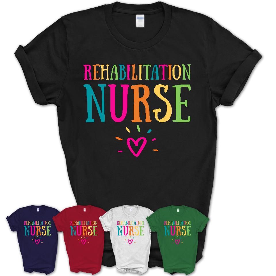 Rehabilitation Nurse Rainbow Lettering Heart Shirt, Employee Appreciation Gifts