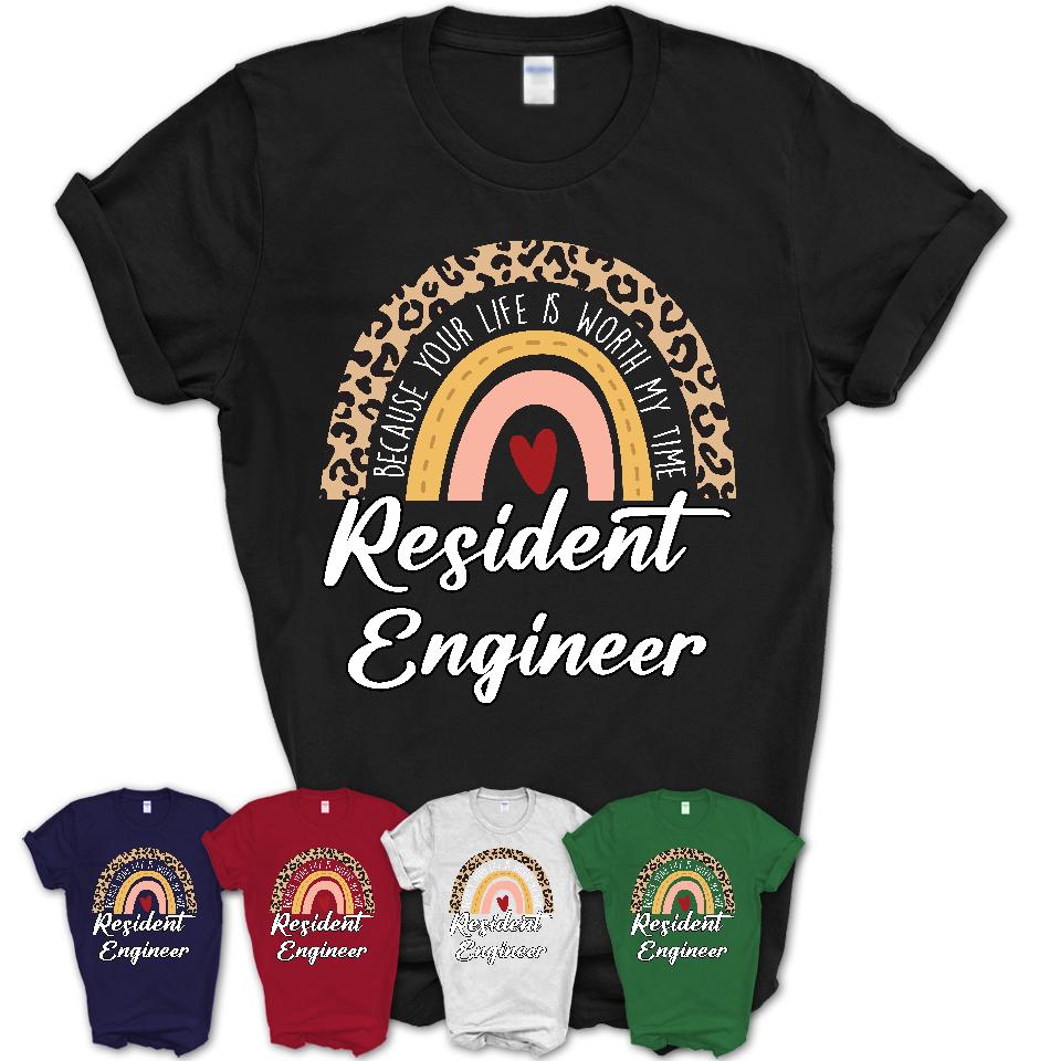 Resident Engineer Because Your Life Worth My Time Rainbow T-Shirt