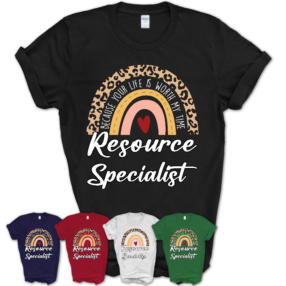 Resource Specialist Because Your Life Worth My Time Rainbow T-Shirt