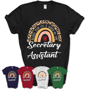 Secretary Assistant Because Your Life Worth My Time Rainbow T-Shirt