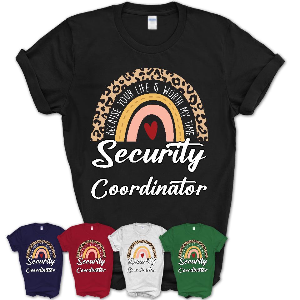 Security Coordinator Because Your Life Worth My Time Rainbow T-Shirt