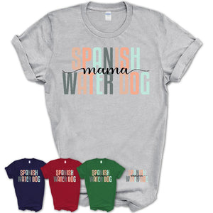 Spanish Water Dog Mama Shirt, Mom Of Spanish Water Dog Shirt, Dog Mom Gifts