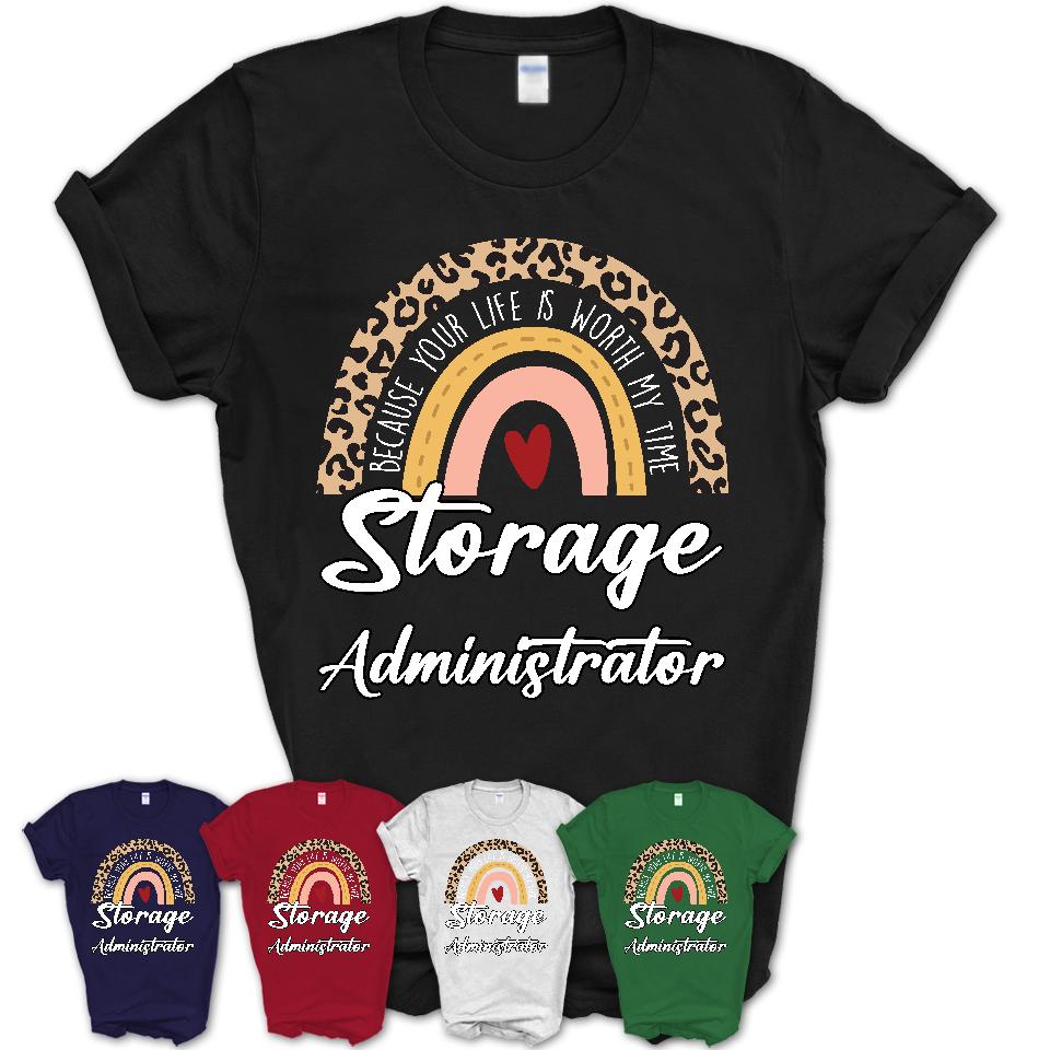 Storage Administrator Because Your Life Worth My Time Rainbow T-Shirt