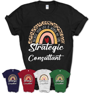 Strategic Consultant Because Your Life Worth My Time Rainbow T-Shirt
