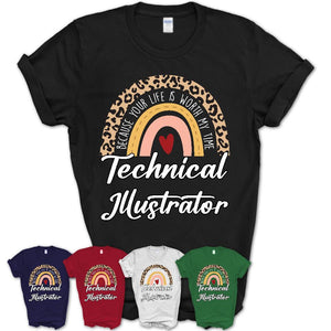 Technical Illustrator Because Your Life Worth My Time Rainbow T-Shirt